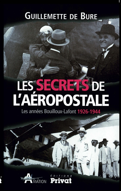Les secrets de l'Aéropostale : les années Bouilloux-Lafont 1926-1944