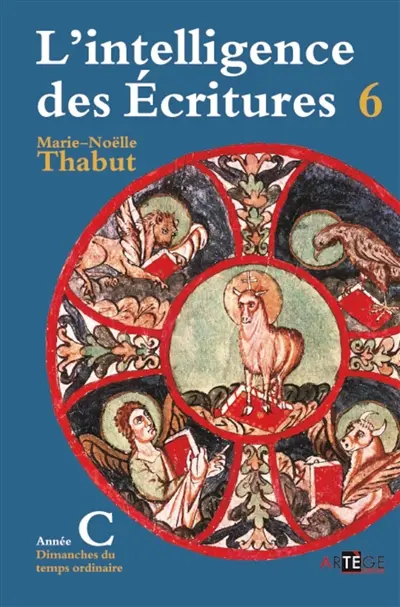 L'intelligence des Ecritures : comprendre la parole de Dieu chaque dimanche en paroisse. Vol. 6. Année C, temps ordinaire