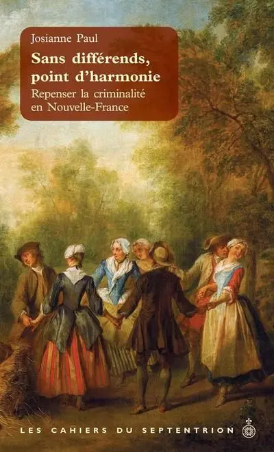 Sans différends, point d'harmonie : Repenser la criminalité en Nouvelle-France