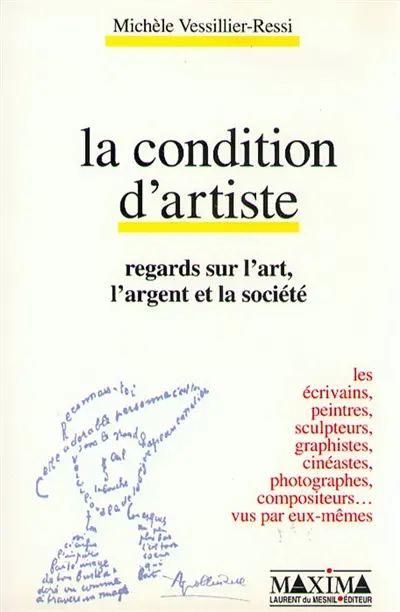 La condition d'artiste : regards sur l'art, l'argent et la société : les auteurs, peintres, sculpteurs, graphistes, cinéastes, photographes, compositeurs... vus par eux-mêmes