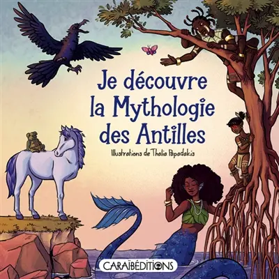 Je découvre la mythologie des Antilles