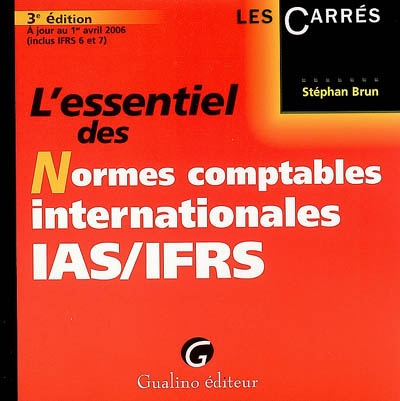 L'essentiel des normes comptables internationales IAS-IFRS : à jour au 1er avril 2006 (inclus IFRS 6 et 7)