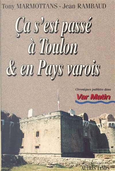 Ca s'est passé à Toulon et en pays varois. Vol. 1