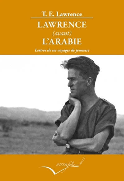 Lawrence (avant) l'Arabie : lettres de ses voyages de jeunesse : 1906-1914