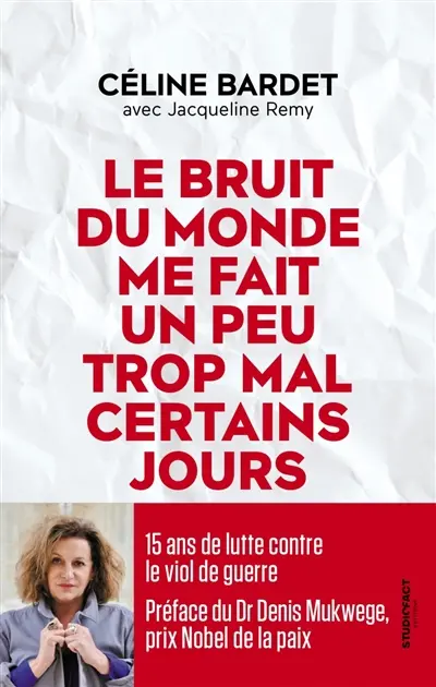 Le bruit du monde me fait un peu trop mal certains jours : 15 ans de lutte contre le viol de guerre