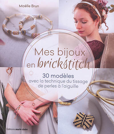 Mes bijoux en brick stitch : 30 modèles avec la technique du tissage de  perles à l'aiguille - Maëlle Brun - Librairie Mollat Bordeaux