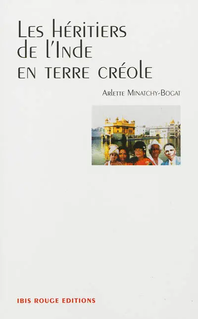 Les héritiers de l'Inde en terre créole : récit historique