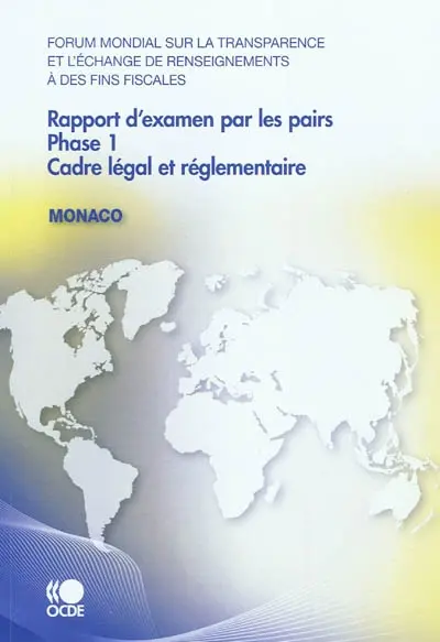 Forum mondial sur la transparence et l'échange de renseignements à des fins fiscales, rapport d'examen par les pairs : Monaco 2010 : phase 1, septembre 2010 (reflète le cadre légal et réglementaire à compter du mois de juin 2010)