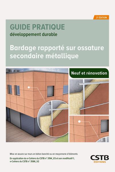 Bardage rapporté sur ossature secondaire métallique, neuf et rénovation : mise en oeuvre sur murs en béton banché ou en maçonnerie d'éléments : en application du e-Cahiers du CSTB n° 3194_V3 et son modificatif 1, e-Cahiers du CSTB n° 3586_V2