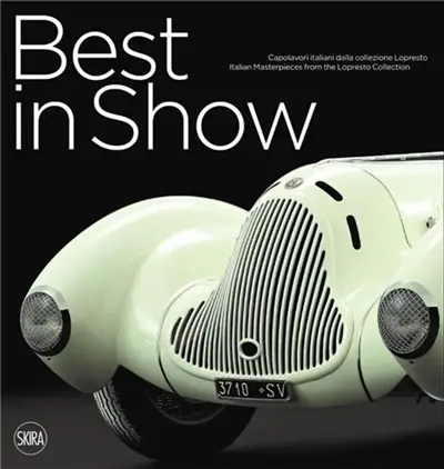 Best in Show : Italian Cars Masterpieces from the Lopresto Collection (New ed)