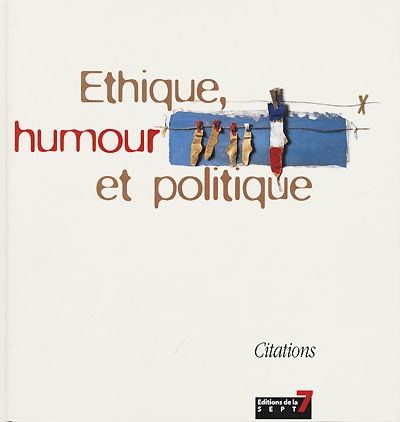 Ethique, humour et politique : de quelques valeurs essentielles... : citations