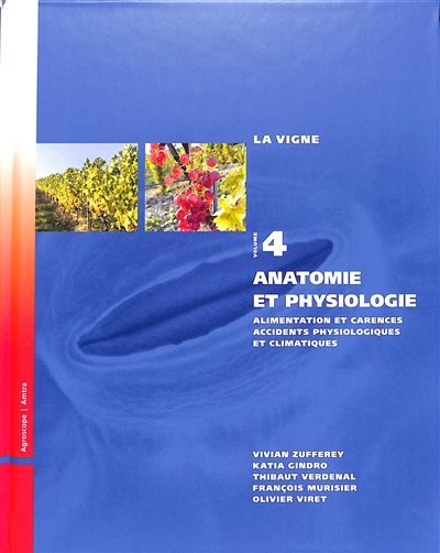 La vigne. Vol. 4. Anatomie et physiologie : alimentation et carences, accidents physiologiques et climatiques