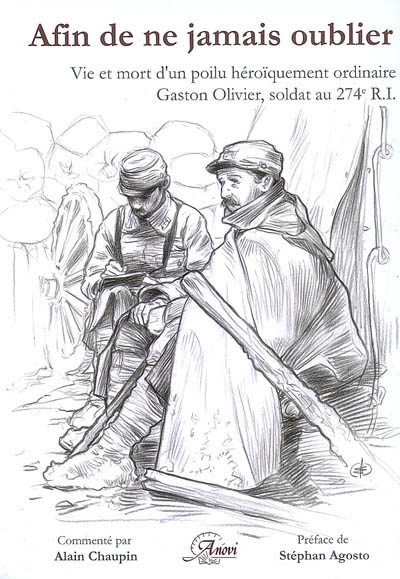 Afin de ne jamais oublier... : vie et mort d'un poilu héroïquement ordinaire, Gaston Olivier, soldat au 274e R.I. : correspondance