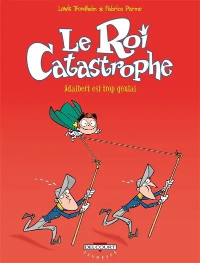 Le roi catastrophe. Vol. 8. Adalbert est trop génial