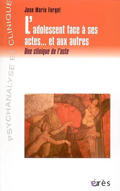 L'adolescent face à ses actes, et aux autres : une clinique de l'acte