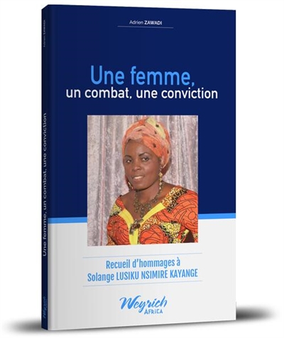 Une femme, un combat, une conviction : recueil d'hommages à Solange Lusiku Nsimire Kayange