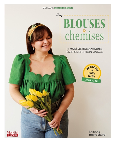 Blouses & chemises : 11 modèles romantiques, féminins et un brin vintage : patrons à taille réelle, du 34 au 48