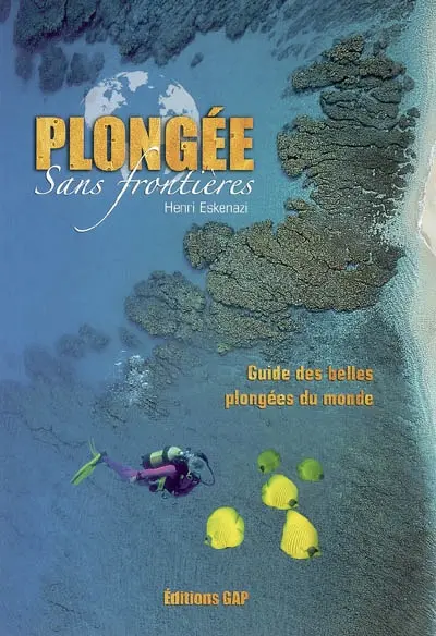 Plongée sans frontières : guide des belles plongées du monde