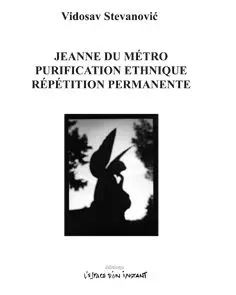 Jeanne du métro : Jovana od metroa, Paris 1993. Purification ethnique : Etnicko ciscenje, Paris 1994. Répétition permamente : Permanentna proba, Paris, 2002