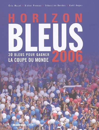 Horizon Bleus 2006 : 30 Bleus pour gagner la Coupe du monde