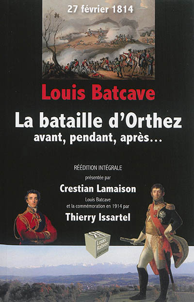 La bataille d'Orthez : 27 février 1814 : avant, pendant, après.... Louis Batcave et le centenaire en 1914