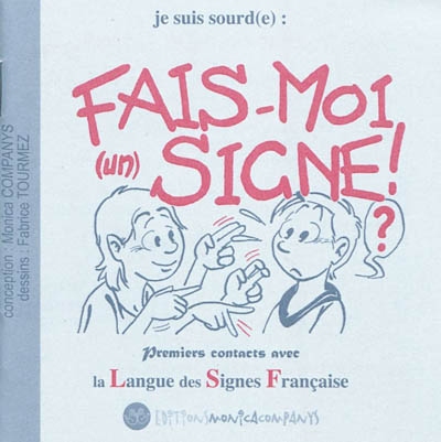 Je suis sourd(e) : fais-moi (un) signe ! : premiers contacts avec la langue des signes française
