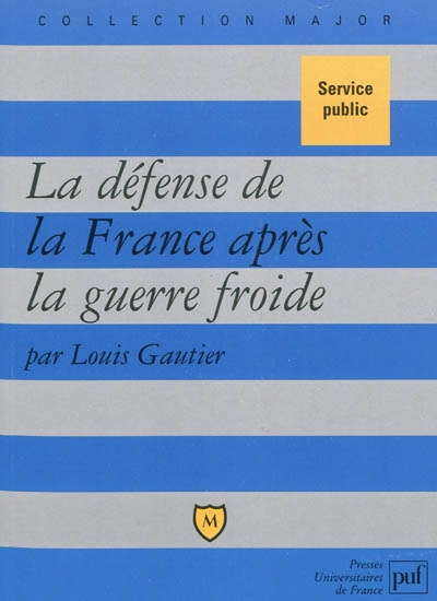La défense de la France après la guerre froide : politique militaire et forces armées depuis 1989