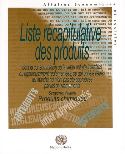 Liste récapitulative des produits dont la consommation ou la vente ont été interdites ou rigoureusement réglementées, qui ont été retirés du marché ou n'ont pas été approuvés par les gouvernements : produits chimiques