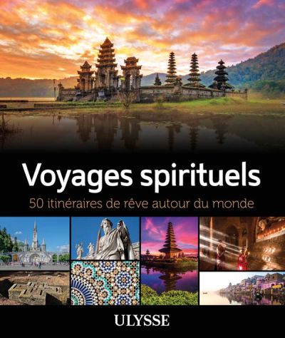 Voyages spirituels : 50 itinéraires de rêve autour du monde - Anne Godbout