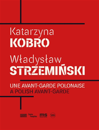 Katarzyna Kobro, Wladyslaw Strzeminski : une avant-garde polonaise. Katarzyna Kobro, Wladyslaw Strzeminski : a Polish avant-garde