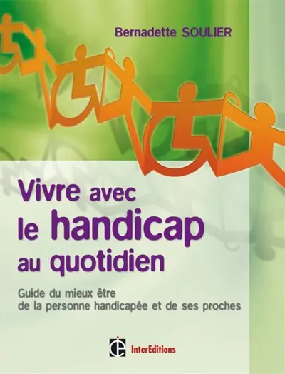 Vivre avec le handicap au quotidien : guide du mieux être de la personne handicapée et de ses proches