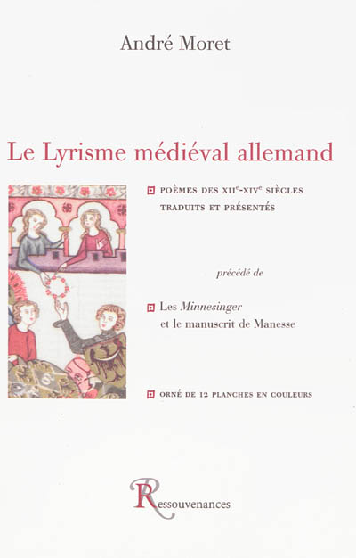 Le lyrisme médiéval allemand : poèmes des XIIe-XIVe siècles. Les Minnesinger et le manuscrit de Manesse