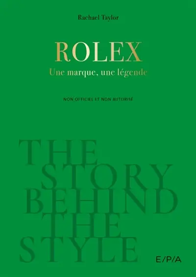 Rolex : une marque, une légende : non officiel et non autorisé