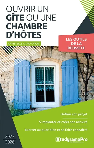 Ouvrir un gîte ou une chambre d'hôtes : 2025-2026 : les outils de la réussite