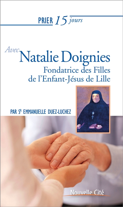 Prier 15 jours avec Natalie Doignies : fondatrice des Filles de l'Enfant-Jésus de Lille