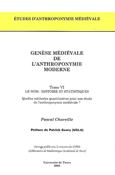 Genèse médiévale de l'anthroponymie moderne. Vol. 6. Le nom : histoire et statistiques : quelles méthodes quantitatives pour une étude de l'anthroponymie médiévale ?