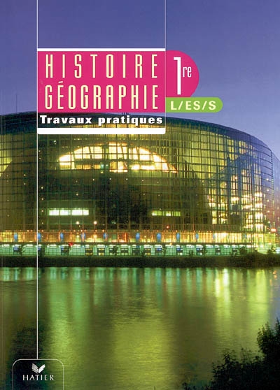 Histoire-géographie 1re L, ES, S : travaux pratiques
