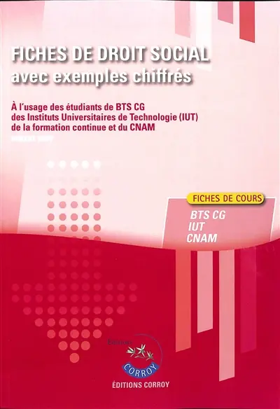 Fiches de droit social avec exemples chiffrés : à l'usage des étudiants de BTS CG (processus 4), des Instituts universitaires de technologie (IUT), de la formation continue et du CNAM des Masters Ressources Humaines : fiches de cours