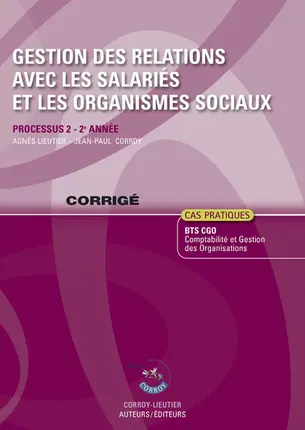 Gestion des relations avec les salariés et les organismes sociaux : processus 2 du BTS CGO 2e année, cas pratiques : corrigé