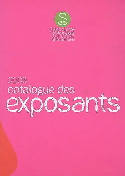 Salon du livre et de la presse jeunesse en Seine-Saint-Denis : catalogue des exposants 2008