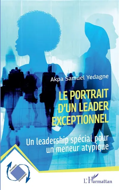 Le portrait d'un leader exceptionnel : un leadership spécial pour un meneur atypique