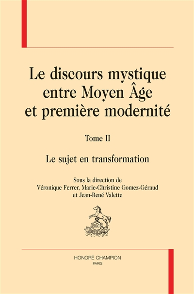 Le discours mystique : entre Moyen Age et première modernité. Vol. 2. Le sujet en transformation