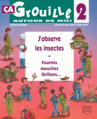 J'observe les insectes : fourmis, mouches, grillons