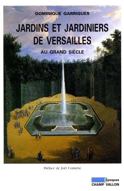 Jardins et jardiniers de Versailles au Grand Siècle