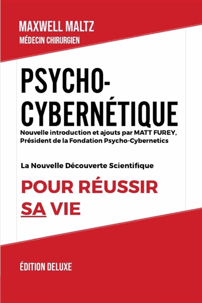 Psycho-Cybernétique Edition Deluxe : La Nouvelle Découverte Scientifique pour Réussir Sa Vie