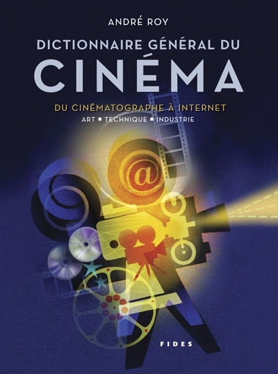 Dictionnaire général du cinéma : du cinématographe à Internet : art, technique, industrie
