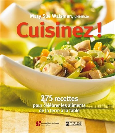 Cuisinez! : 275 recettes pour célébrer les aliments de la terre à la table