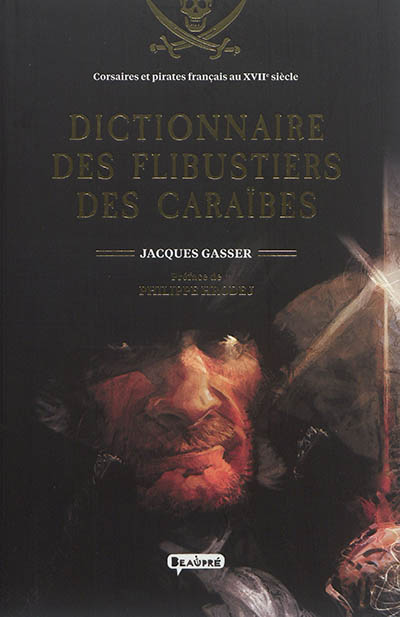 Dictionnaire des flibustiers des Caraïbes : corsaires et pirates français au XVIIe siècle