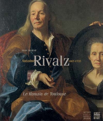 Antoine Rivalz 1667-1735, le Romain de Toulouse : exposition, Toulouse, Musée Paul-Dupuy, 20 oct.-19 janv. 2005