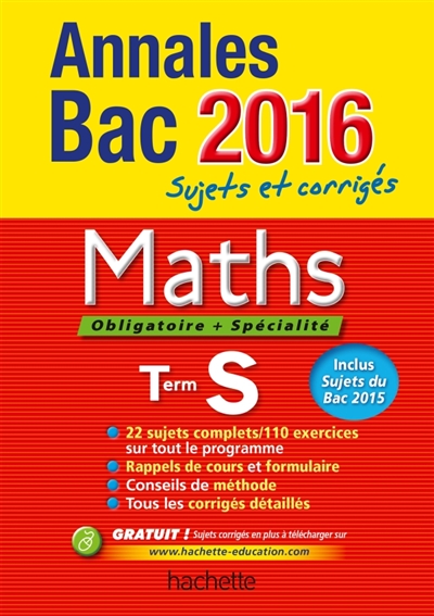 Maths, obligatoire + spécialité, terminale S : annales bac 2016 : sujets et corrigés